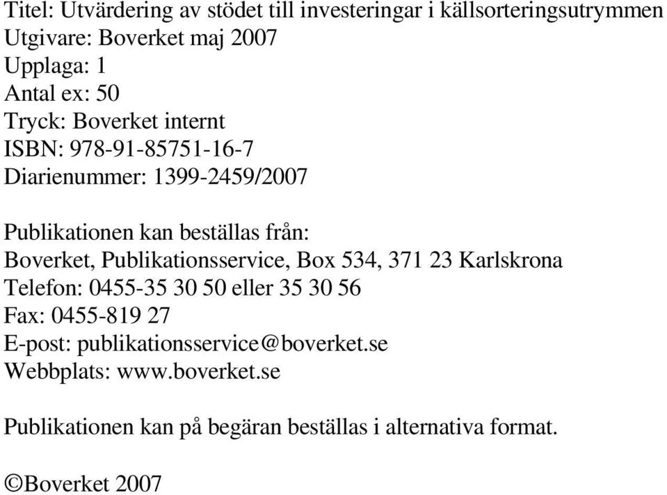 Boverket, Publikationsservice, Box 534, 371 23 Karlskrona Telefon: 0455-35 30 50 eller 35 30 56 Fax: 0455-819 27 E-post: