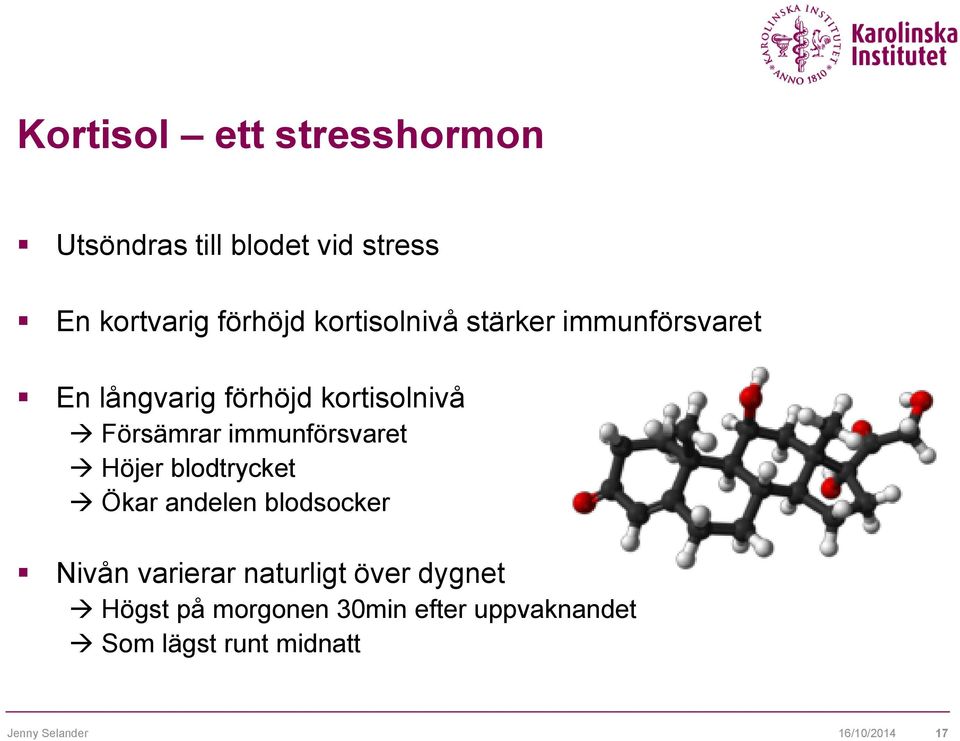 immunförsvaret Höjer blodtrycket Ökar andelen blodsocker Nivån varierar naturligt över