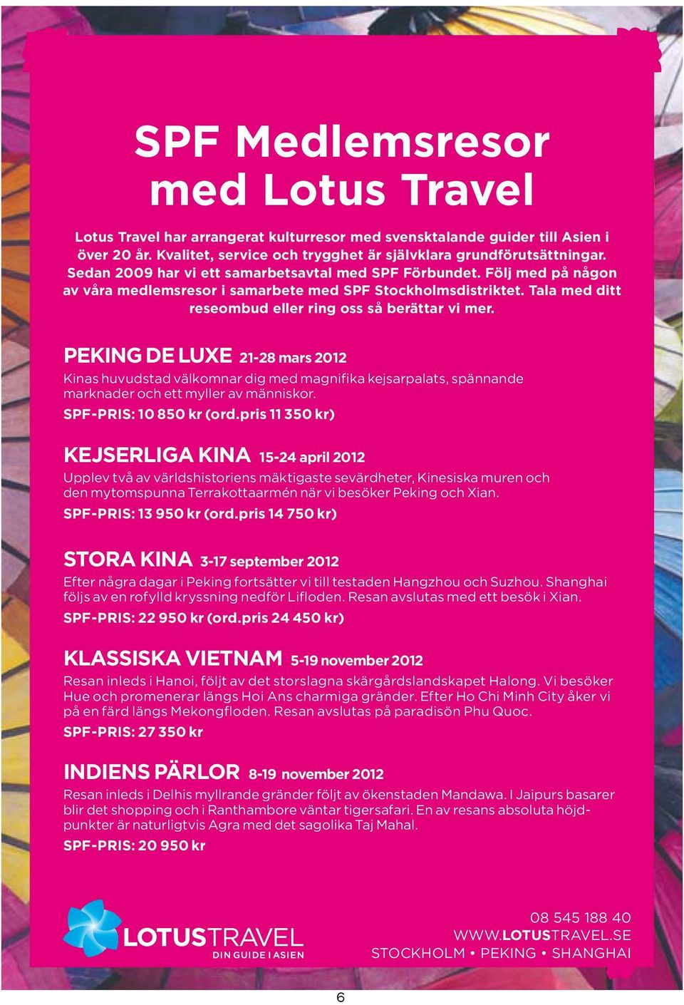 PEKING DE LUXE 21-28 mars 2012 Kinas huvudstad välkomnar dig med magnifika kejsarpalats, spännande marknader och ett myller av människor. SPF-PRIS: 10 850 kr (ord.