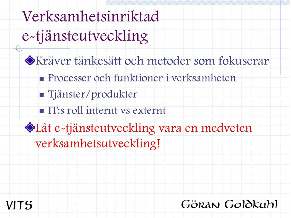 verksamheten Tjänster/produkter IT:s roll internt vs