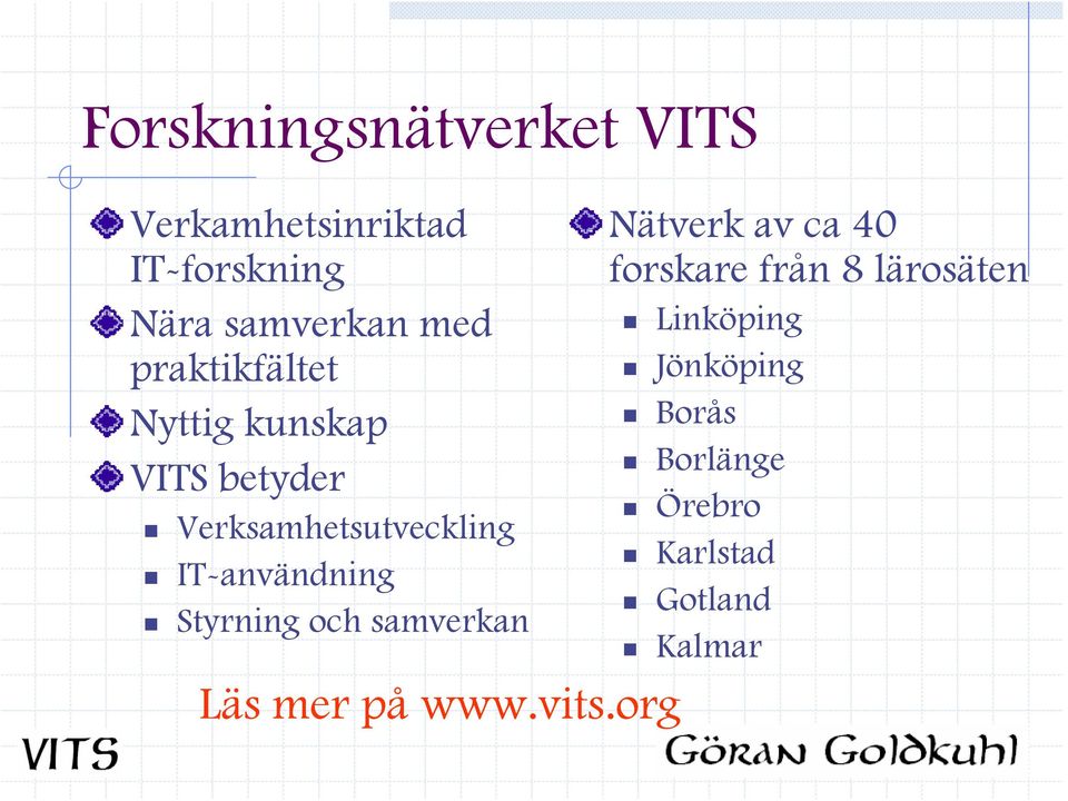 Styrning och samverkan Nätverk av ca 40 forskare från 8 lärosäten Linköping