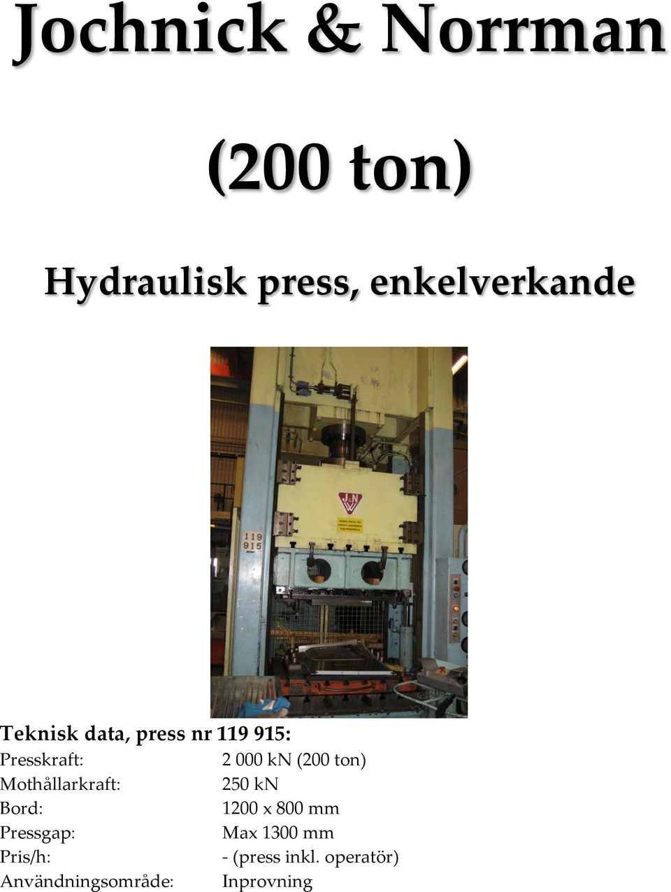 000 kn (200 ton) Mothållarkraft: 250 kn 1200 x