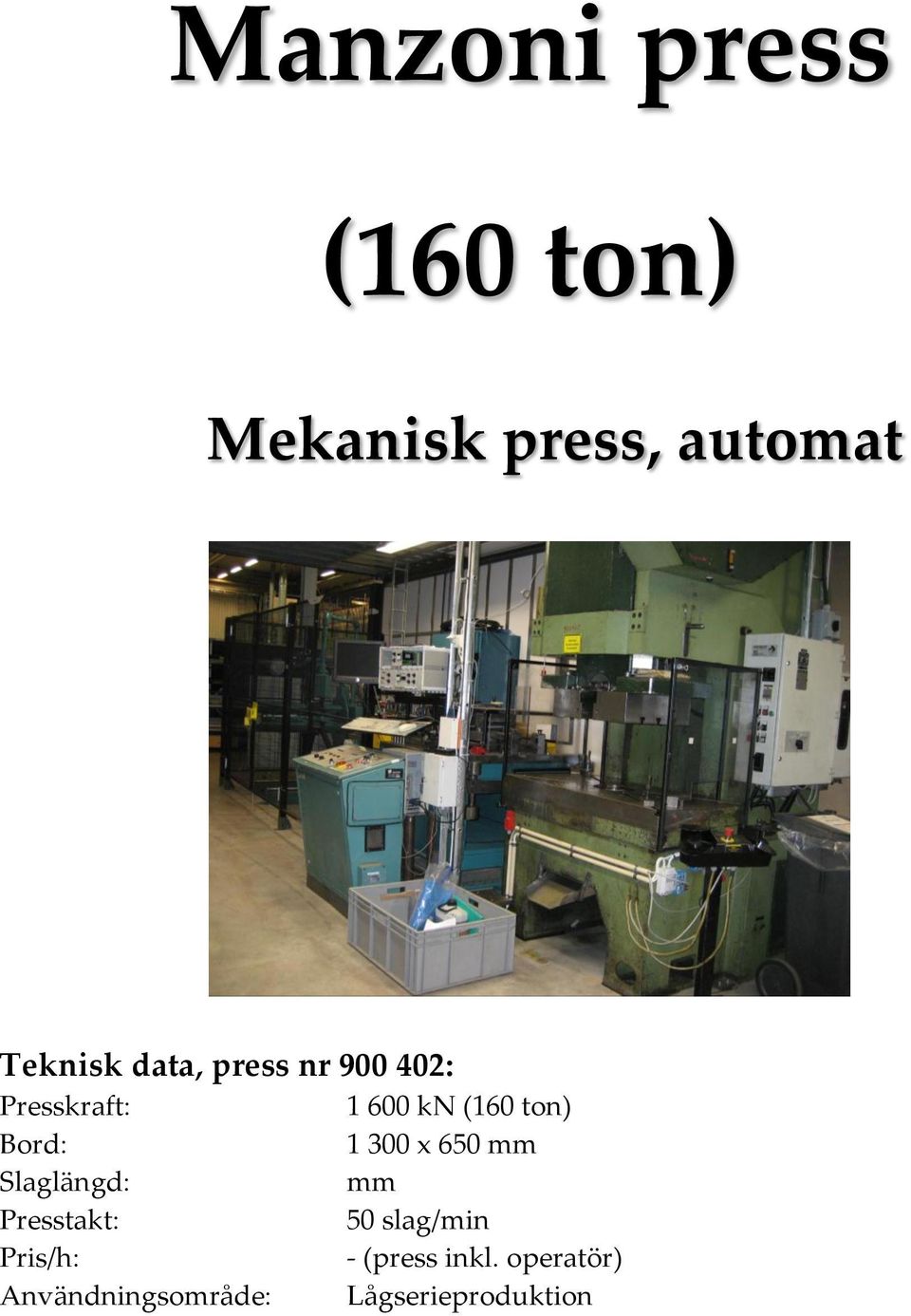 kn (160 ton) 1 300 x 650 mm Slaglängd: mm