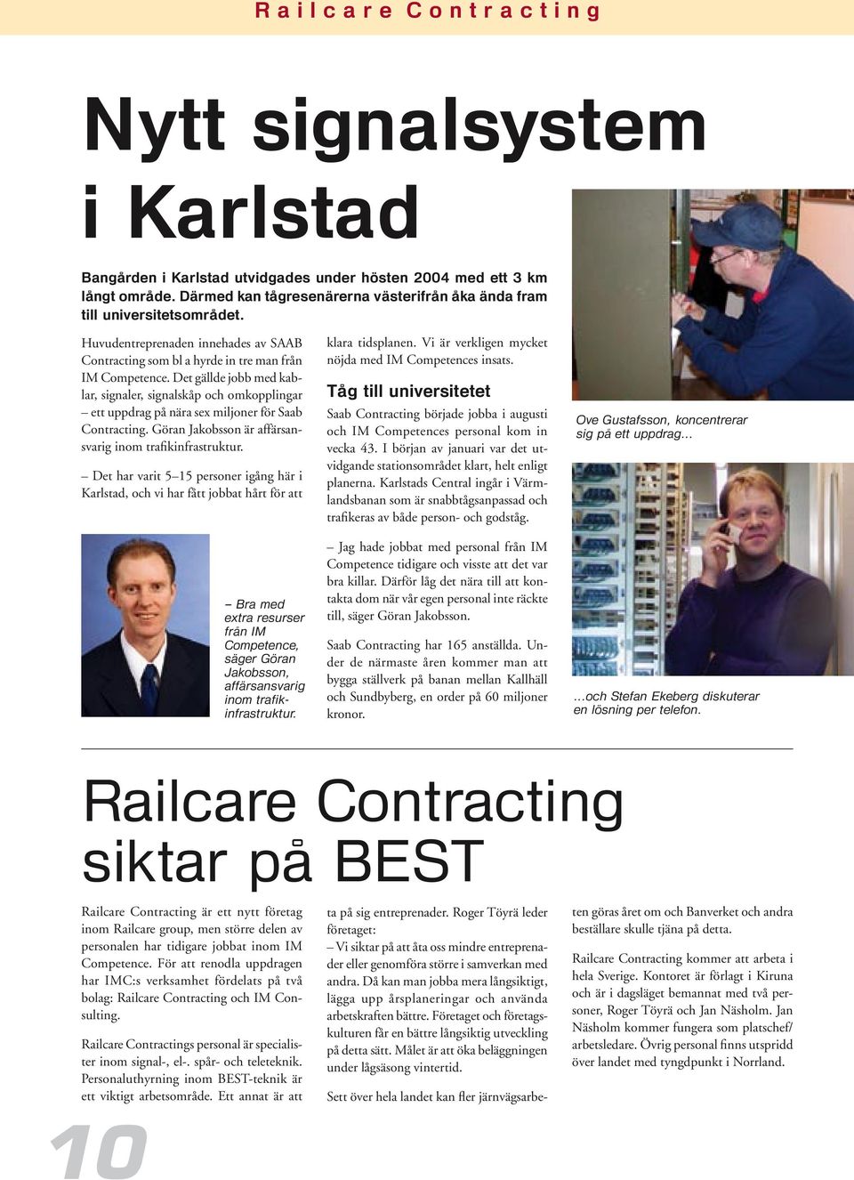 Det gällde jobb med kablar, signaler, signalskåp och omkopplingar ett uppdrag på nära sex miljoner för Saab Contracting. Göran Jakobsson är affärsansvarig inom trafikinfrastruktur.