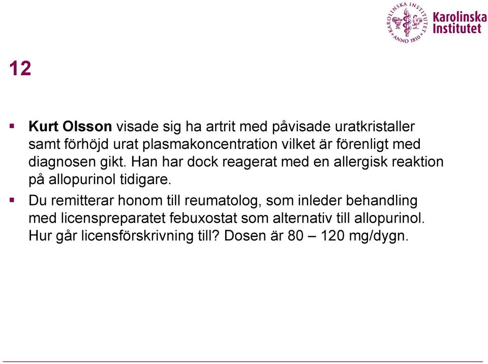 Han har dock reagerat med en allergisk reaktion på allopurinol tidigare.