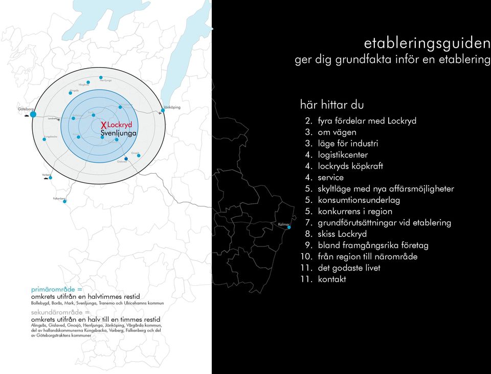 Falkenberg och del av Göteborgstraktens kommuner här hittar du. fyra fördelar med Lockryd. om vägen. läge för industri. logistikcenter. lockryds köpkraft. service.