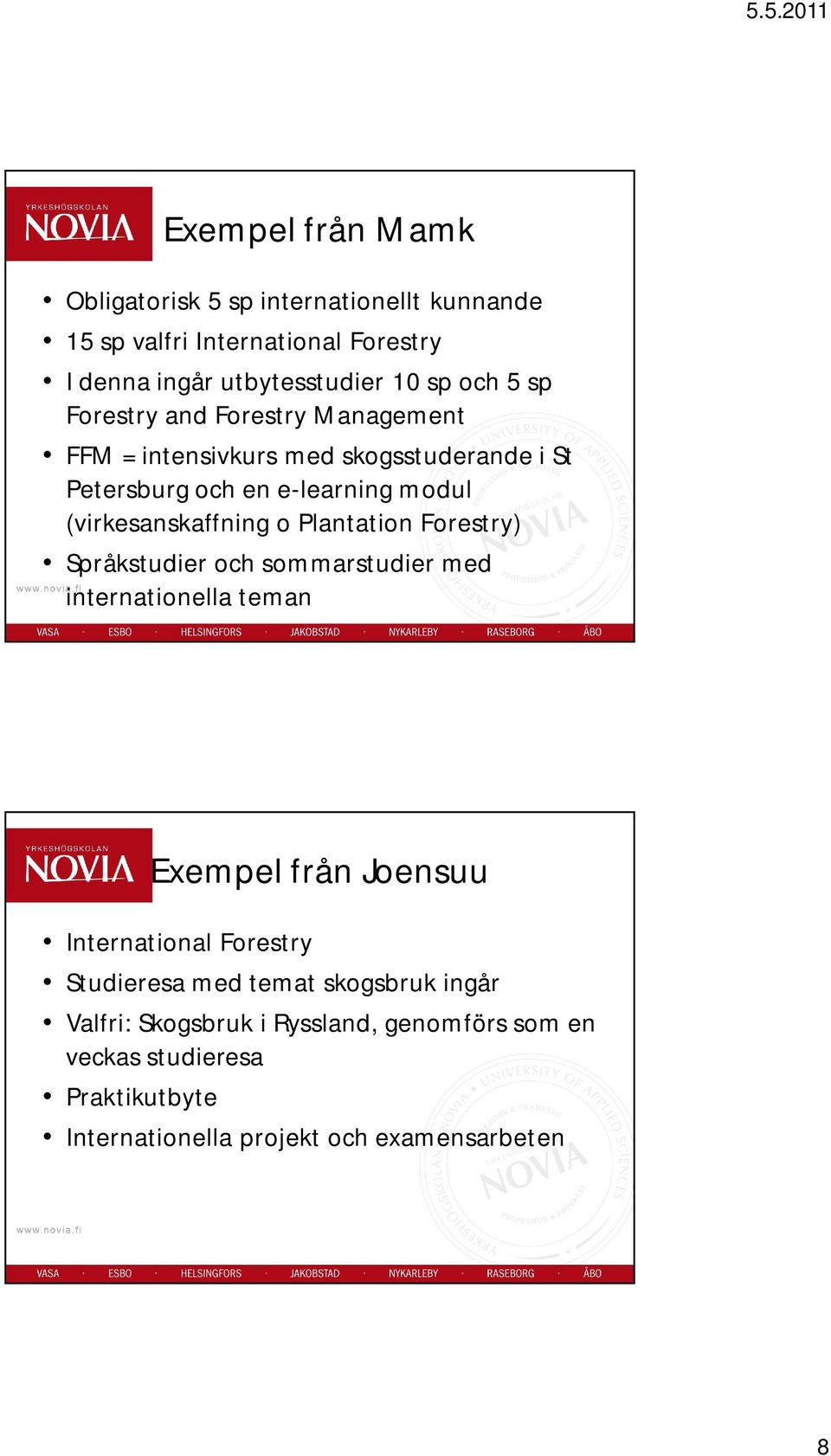 Plantation Forestry) Språkstudier och sommarstudier med internationella teman Exempel från Joensuu International Forestry Studieresa med