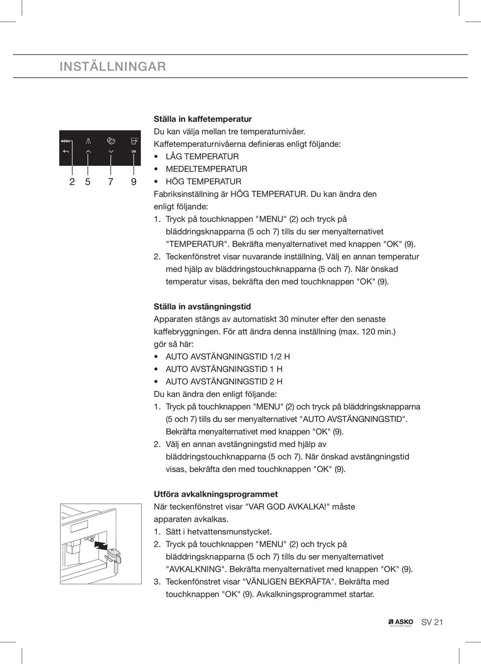 Tryck på touchknappen "MENU" (2) och tryck på bläddringsknapparna (5 och 7) tills du ser menyalternativet "TEMPERATUR". Bekräfta menyalternativet med knappen "OK" (9). 2.