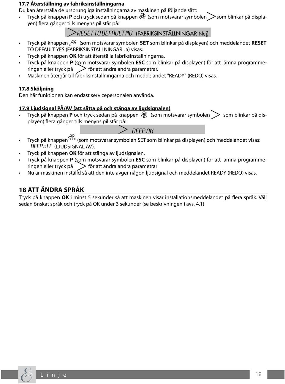 RESET TO DEFAULT YES (FABRIKSINSTÄLLNINGAR Ja) visas: Tryck på knappen OK för att återställa fabriksinställningarna.