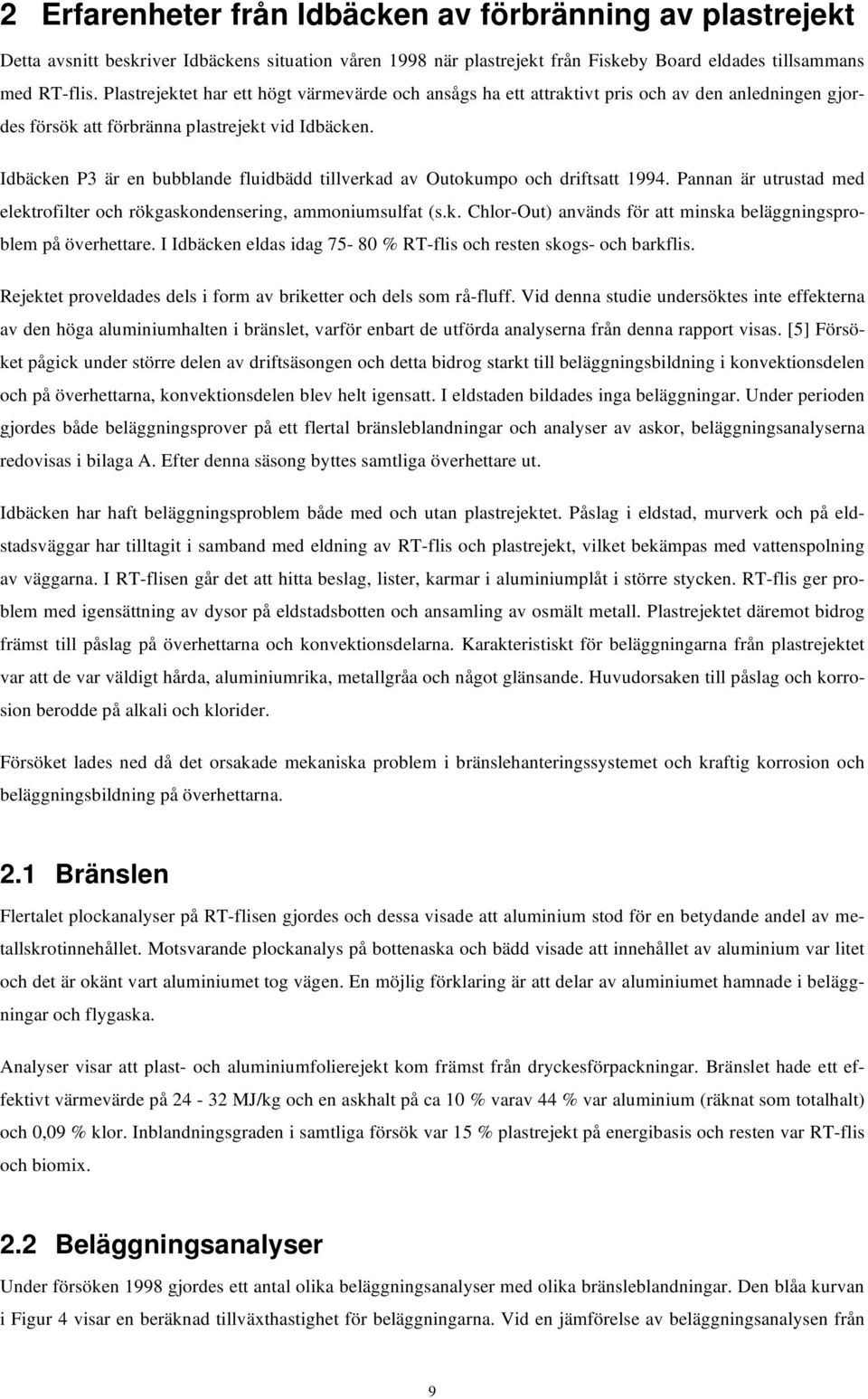 Idbäcken P3 är en bubblande fluidbädd tillverkad av Outokumpo och driftsatt 1994. Pannan är utrustad med elektrofilter och rökgaskondensering, ammoniumsulfat (s.k. Chlor-Out) används för att minska beläggningsproblem på överhettare.