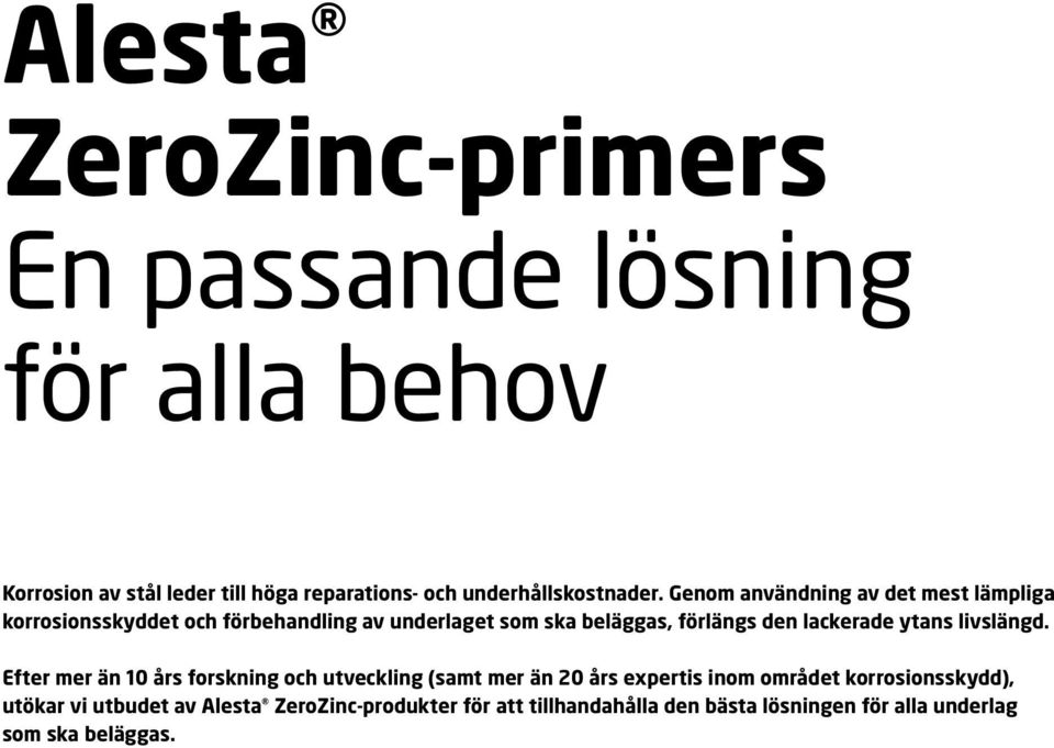 Genom användning av det mest lämpliga korrosionsskyddet och förbehandling av underlaget som ska beläggas, förlängs den