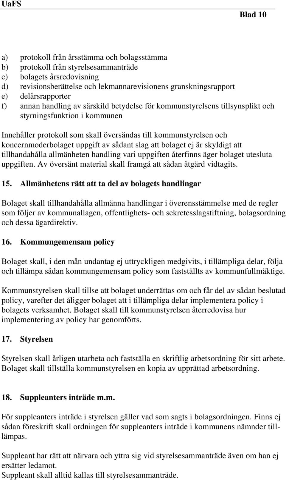 koncernmoderbolaget uppgift av sådant slag att bolaget ej är skyldigt att tillhandahålla allmänheten handling vari uppgiften återfinns äger bolaget utesluta uppgiften.