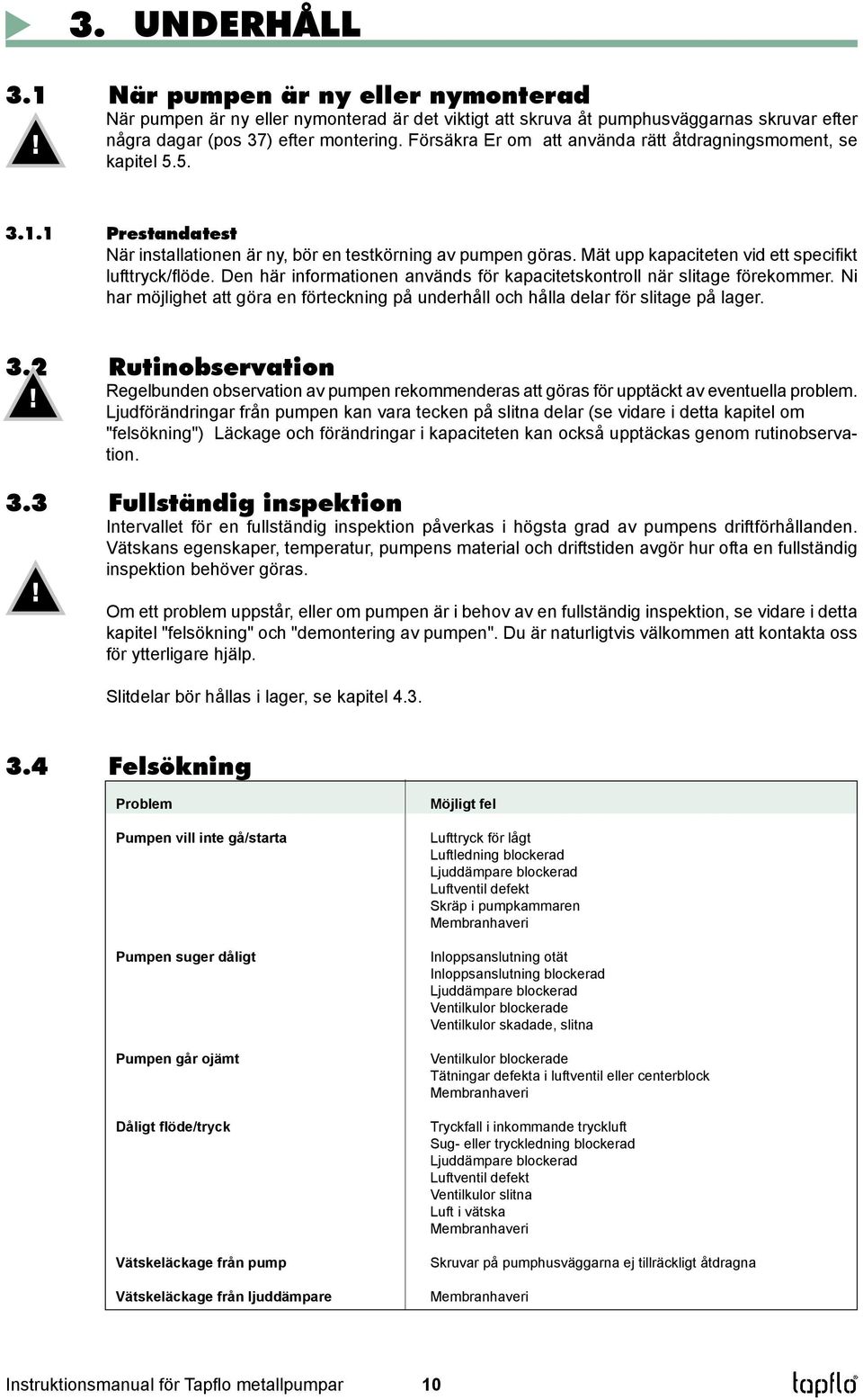 Mät upp kapaciteten vid ett specifikt lufttryck/flöde. Den här informationen används för kapacitetskontroll när slitage förekommer.