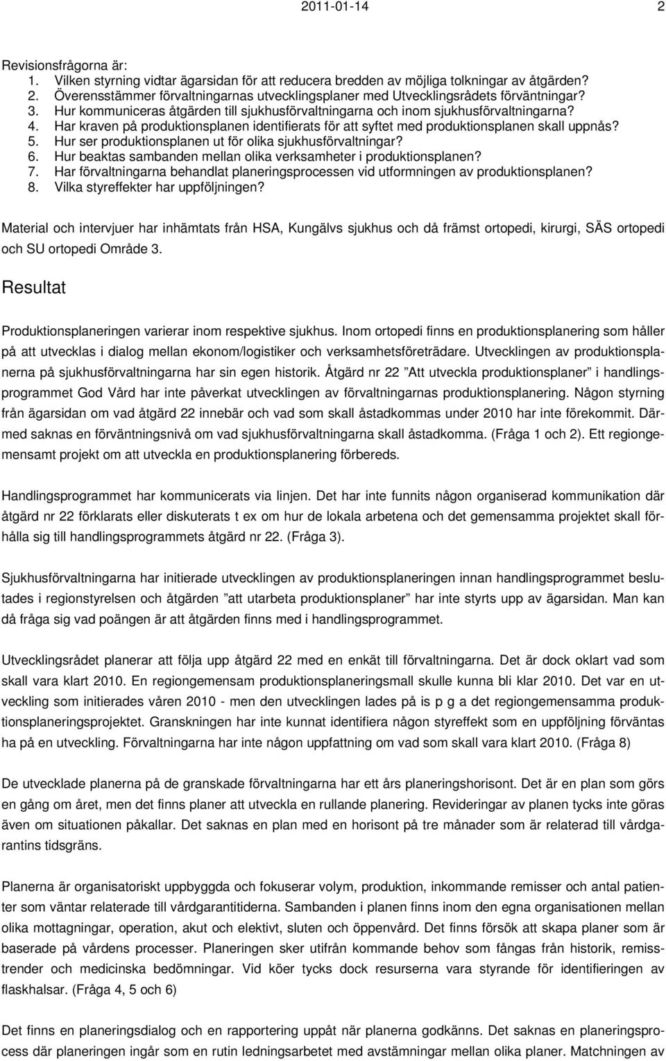 Hur ser produktionsplanen ut för olika sjukhusförvaltningar? 6. Hur beaktas sambanden mellan olika verksamheter i produktionsplanen? 7.