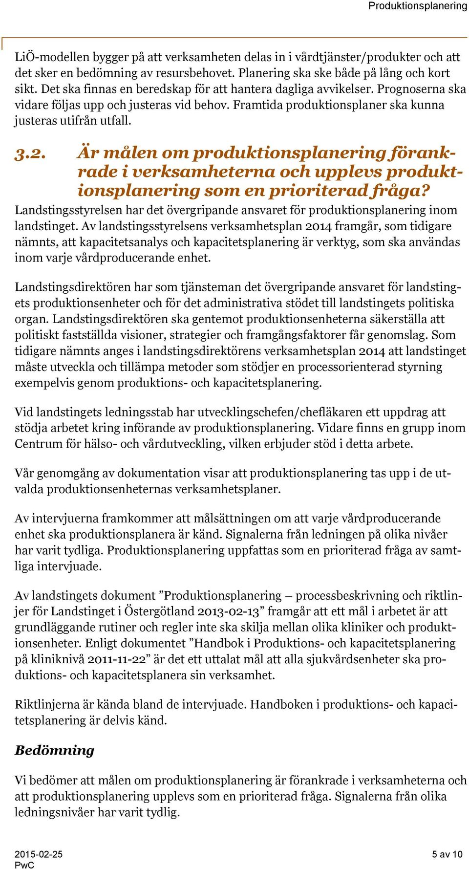 Är målen om produktionsplanering förankrade i verksamheterna och upplevs produktionsplanering som en prioriterad fråga?