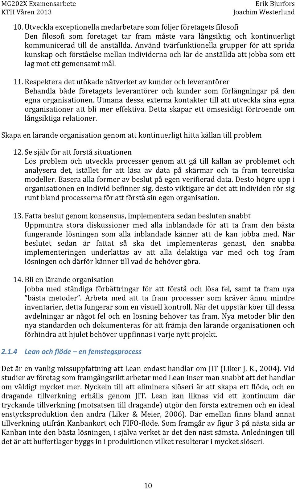 Använd tvärfunktionella grupper för att sprida kunskapochförståelsemellanindividernaochlärdeanställdaattjobbasomett lagmotettgemensamtmål. 11.