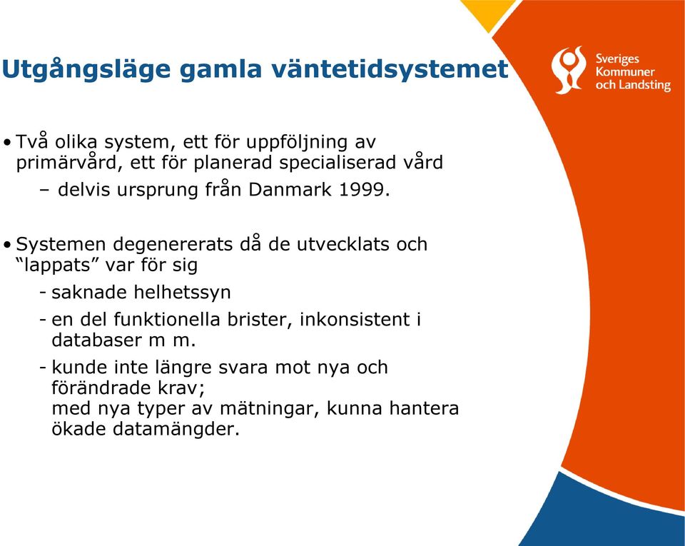 Systemen degenererats då de utvecklats och lappats var för sig - saknade helhetssyn - en del