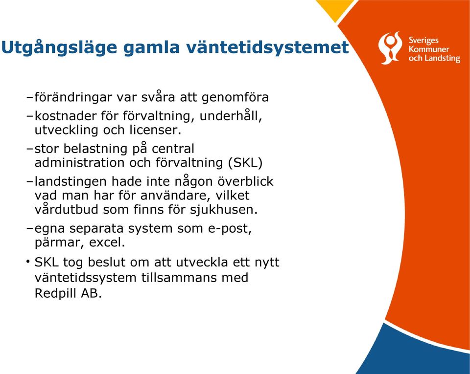 stor belastning på central administration och förvaltning (SKL) landstingen hade inte någon överblick vad man