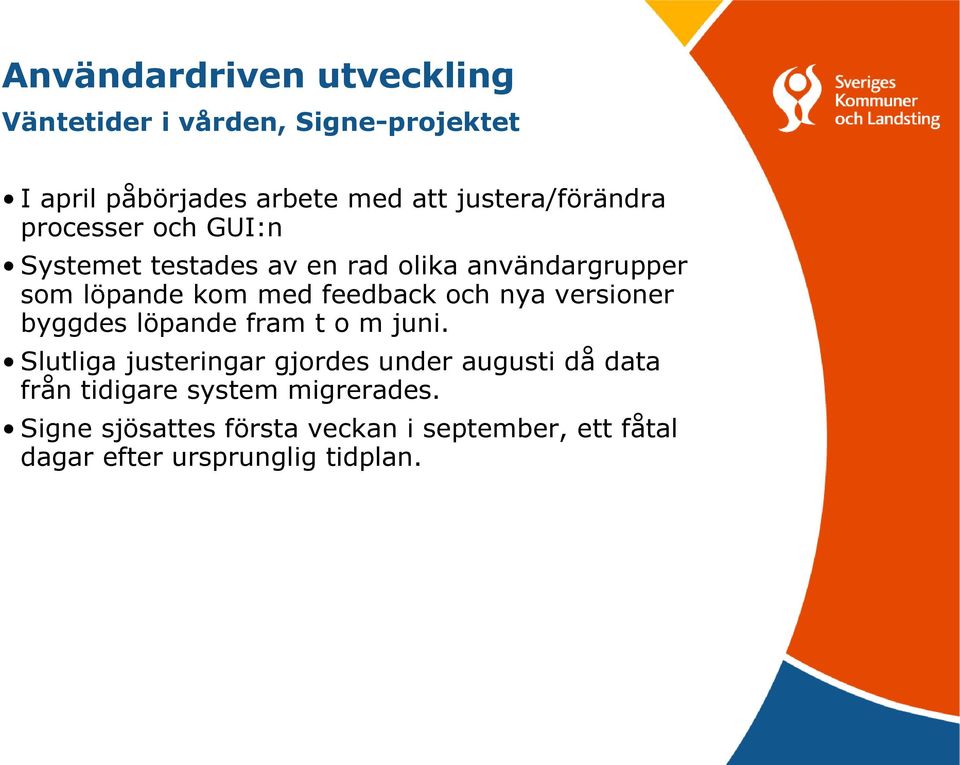 feedback och nya versioner byggdes löpande fram t o m juni.