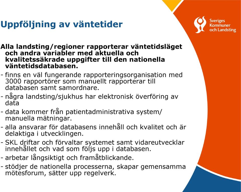 - några landsting/sjukhus har elektronisk överföring av data - data kommer från patientadministrativa system/ manuella mätningar.