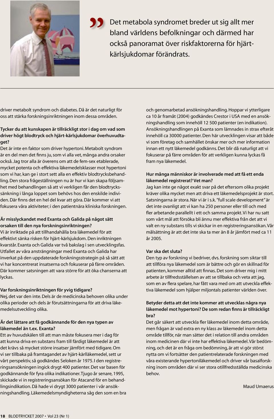 Tycker du att kunskapen är tillräckligt stor i dag om vad som driver högt blodtryck och hjärt-kärlsjukdomar överhuvudtaget? Det är inte en faktor som driver hypertoni.