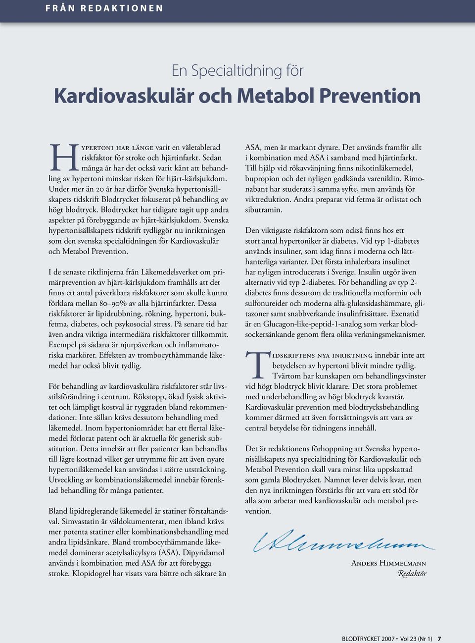 Under mer än 20 år har därför Svenska hypertonisällskapets tidskrift Blodtrycket fokuserat på behandling av högt blodtryck.