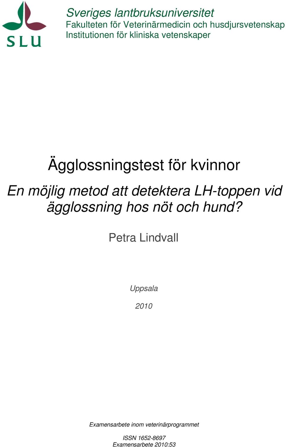 kvinnor En möjlig metod att detektera LH-toppen vid ägglossning hos nöt och hund?