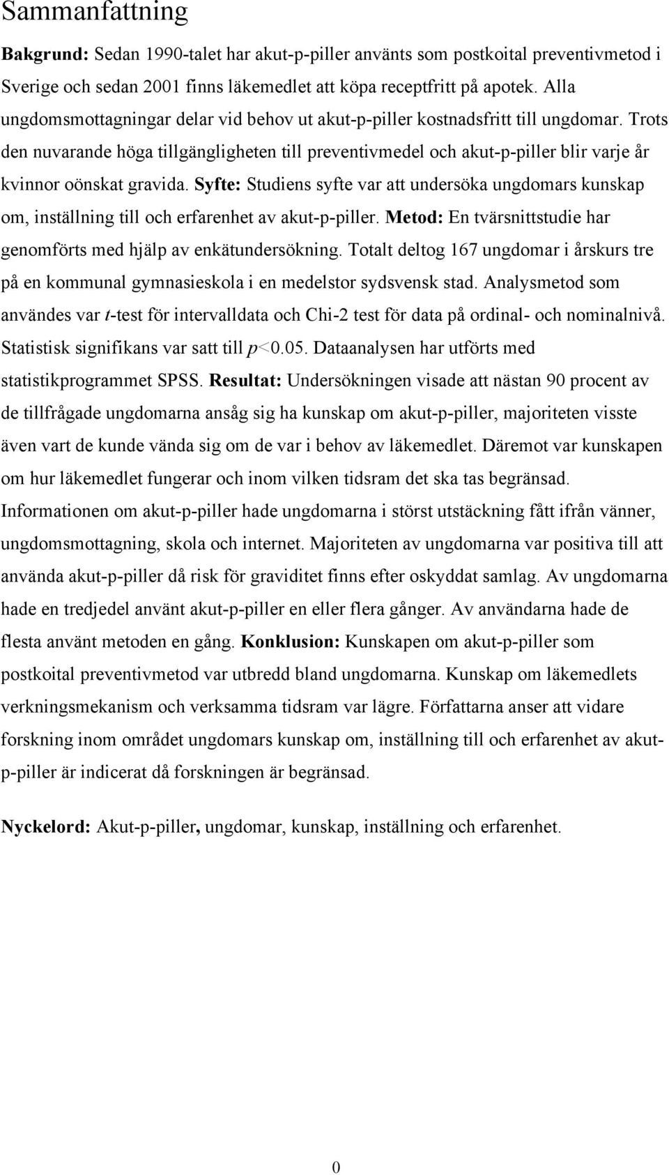 Trots den nuvarande höga tillgängligheten till preventivmedel och akut-p-piller blir varje år kvinnor oönskat gravida.