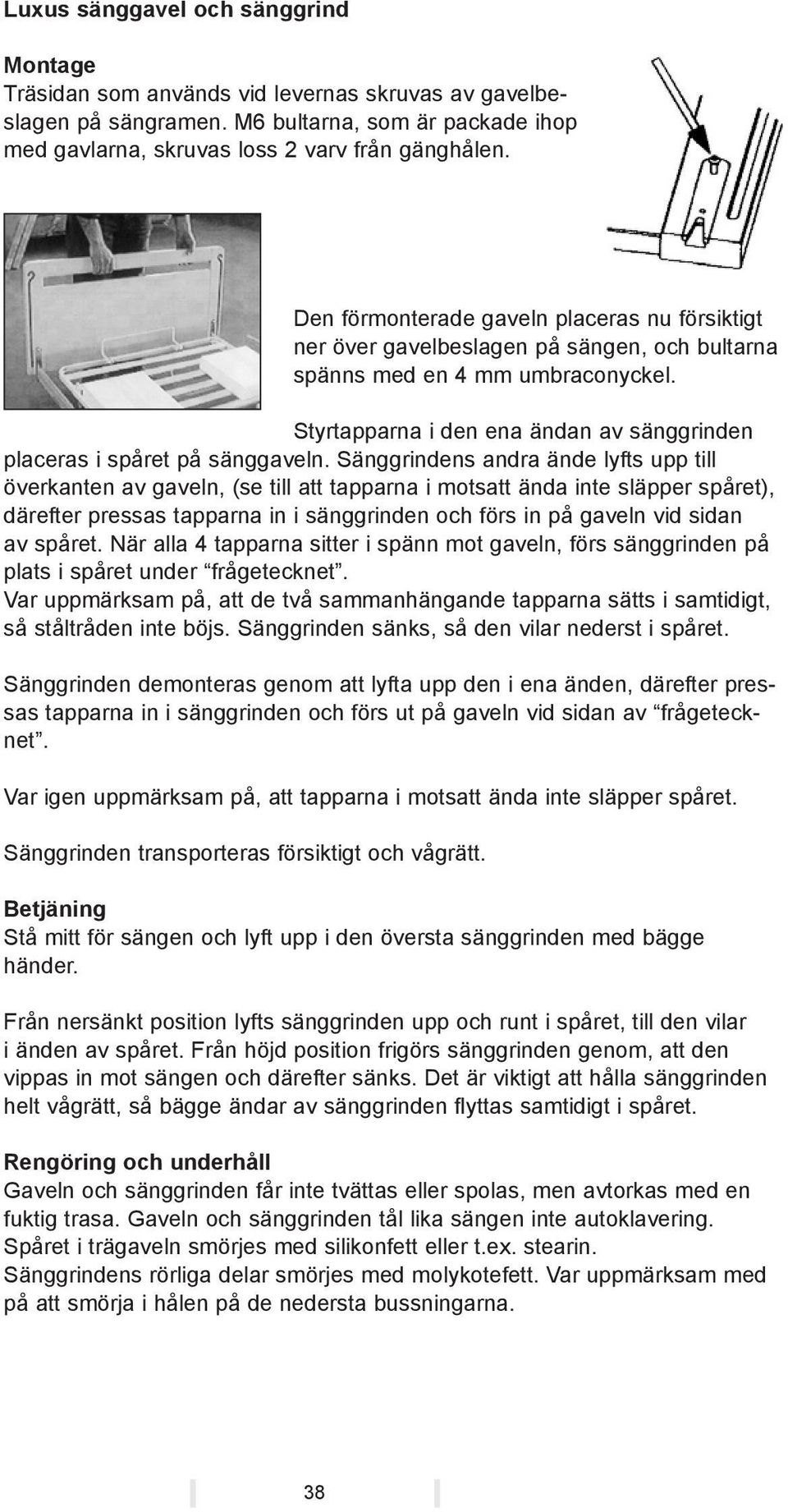 Styrtapparna i den ena ändan av sänggrinden placeras i spåret på sänggaveln.