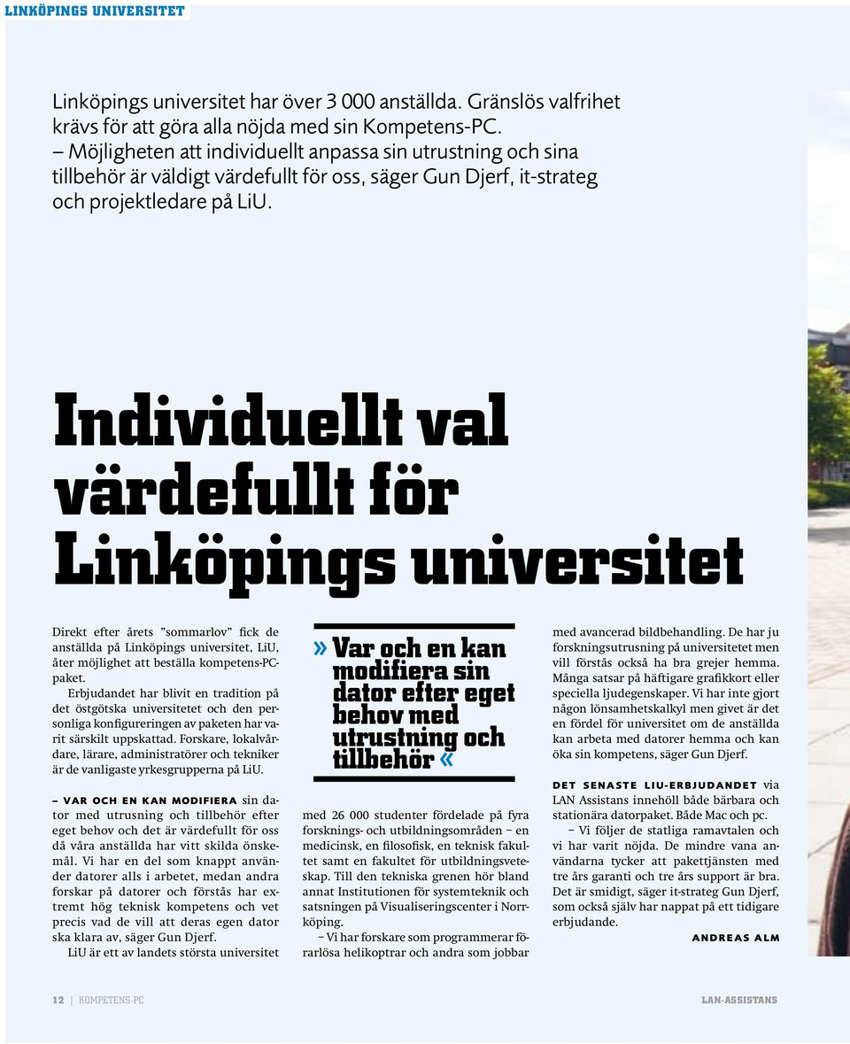 Individuellt val värdefullt för Linköpings universitet Direkt efter årets sommarlov fick de anställda på Linköpings universitet, LiU, åter möjlighet att beställa kompetens-pcpaket.