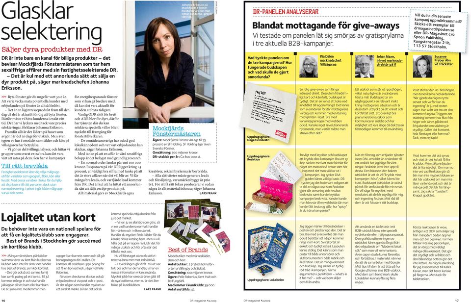 Skicka ett exemplar till drmagasinet@posten.se eller DR-Magasinet c/o Spoon Publishing, Kungstensgatan 21b, 113 57 Stockholm.