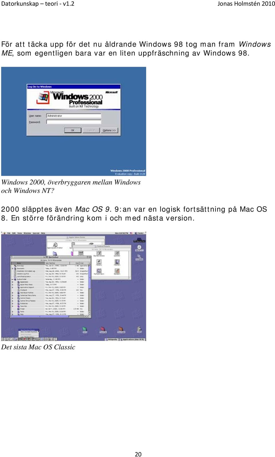 Windows 2000, överbryggaren mellan Windows och Windows NT? 2000 släpptes även Mac OS 9.