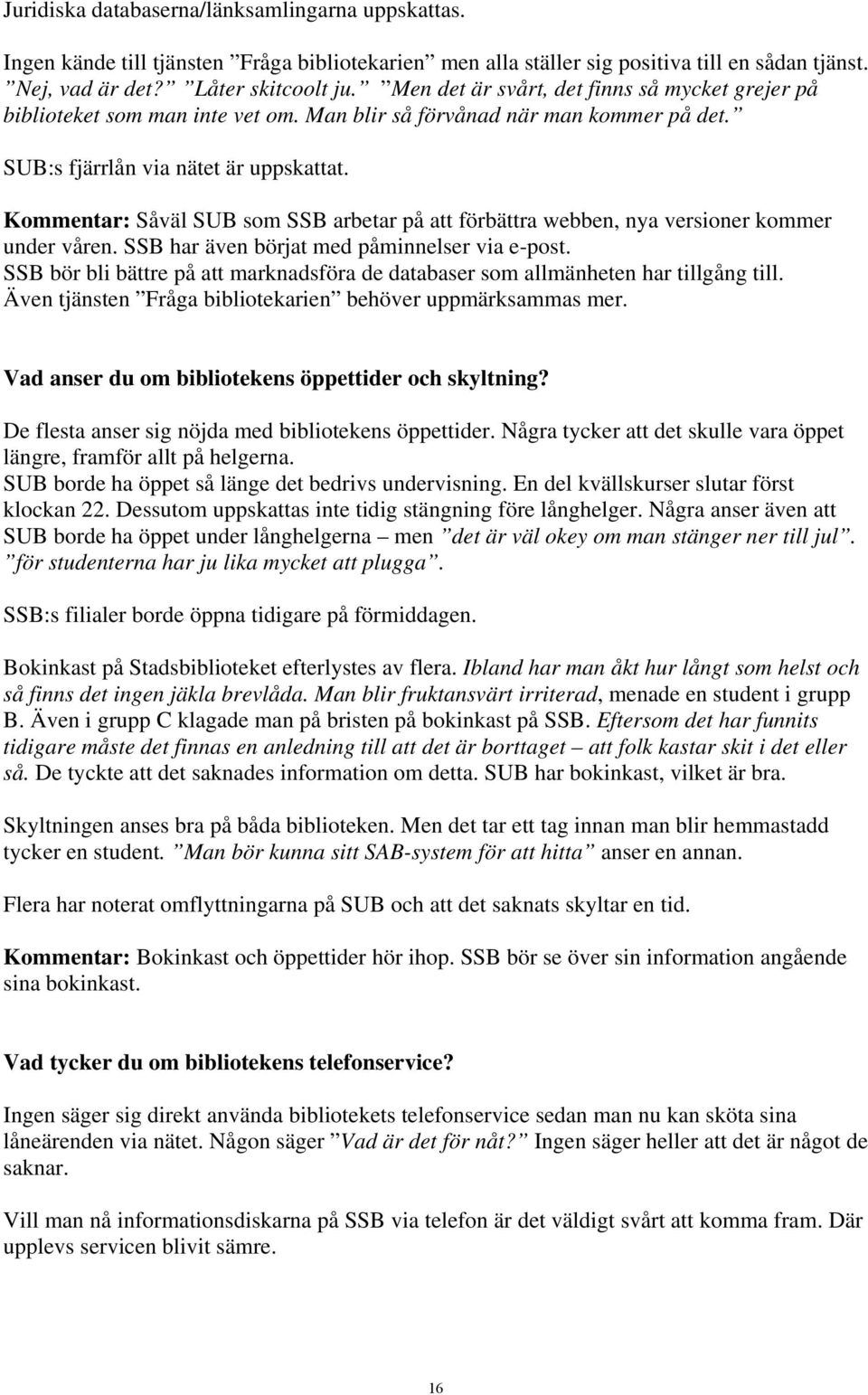 Kommentar: Såväl SUB som SSB arbetar på att förbättra webben, nya versioner kommer under våren. SSB har även börjat med påminnelser via e-post.