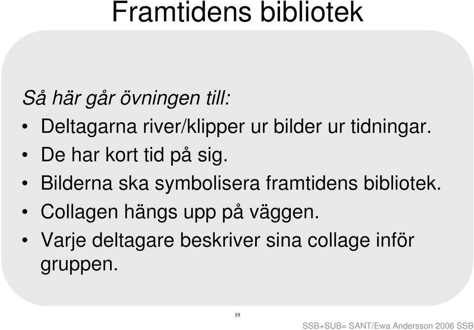 Bilderna ska symbolisera framtidens bibliotek.