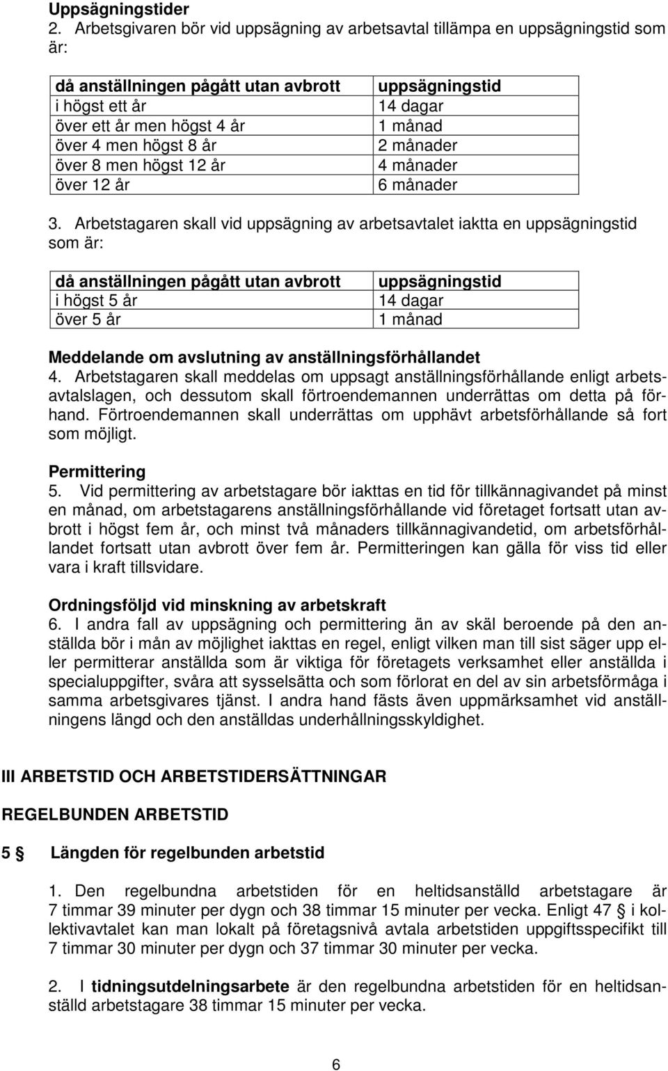 högst 12 år över 12 år uppsägningstid 14 dagar 1 månad 2 månader 4 månader 6 månader 3.