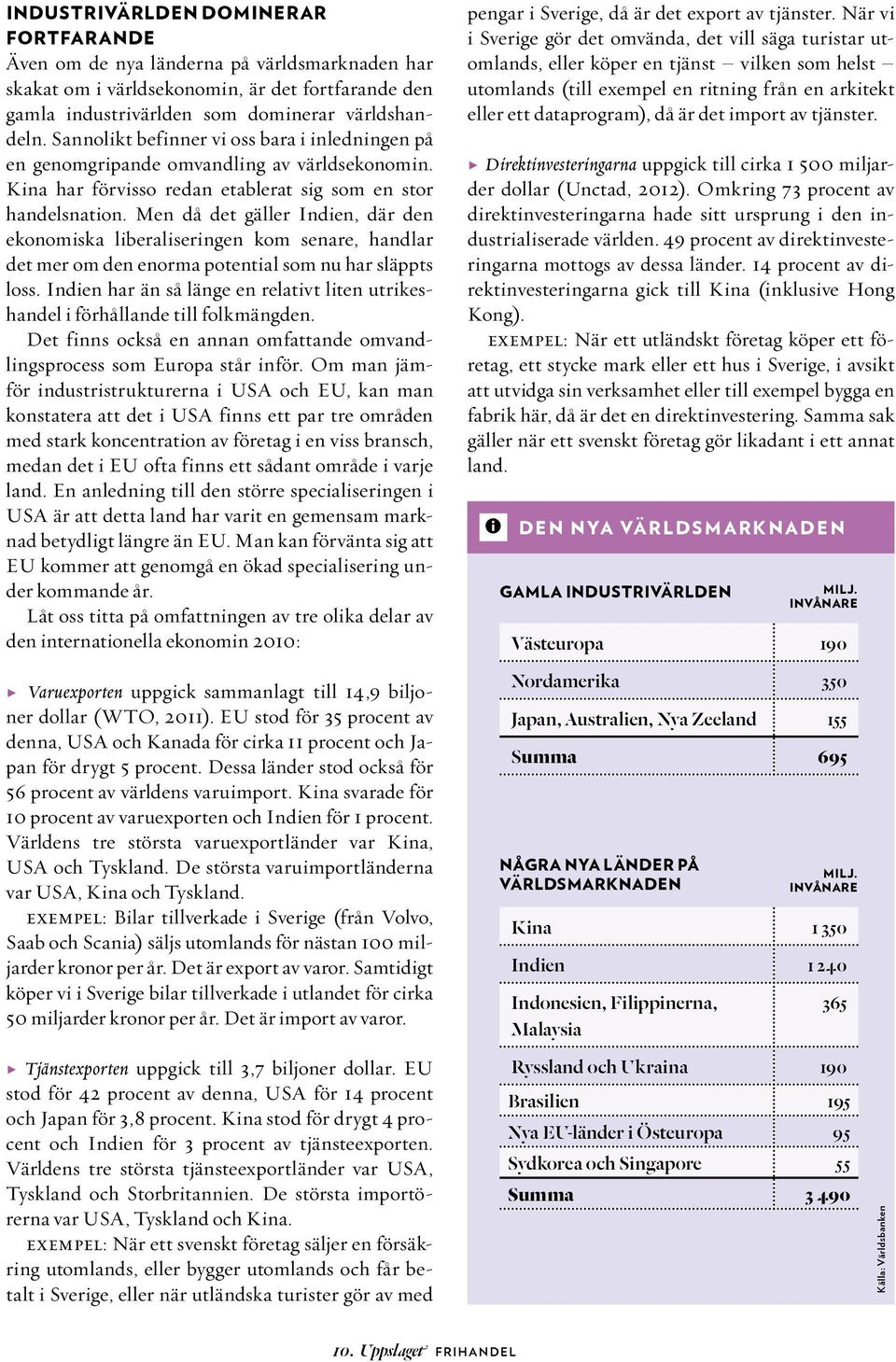 Men då det gäller Indien, där den ekonomiska liberaliseringen kom senare, handlar det mer om den enorma potential som nu har släppts loss.