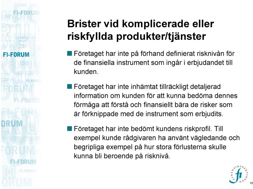 Företaget har inte inhämtat tillräckligt detaljerad information om kunden för att kunna bedöma dennes förmåga att förstå och finansiellt bära