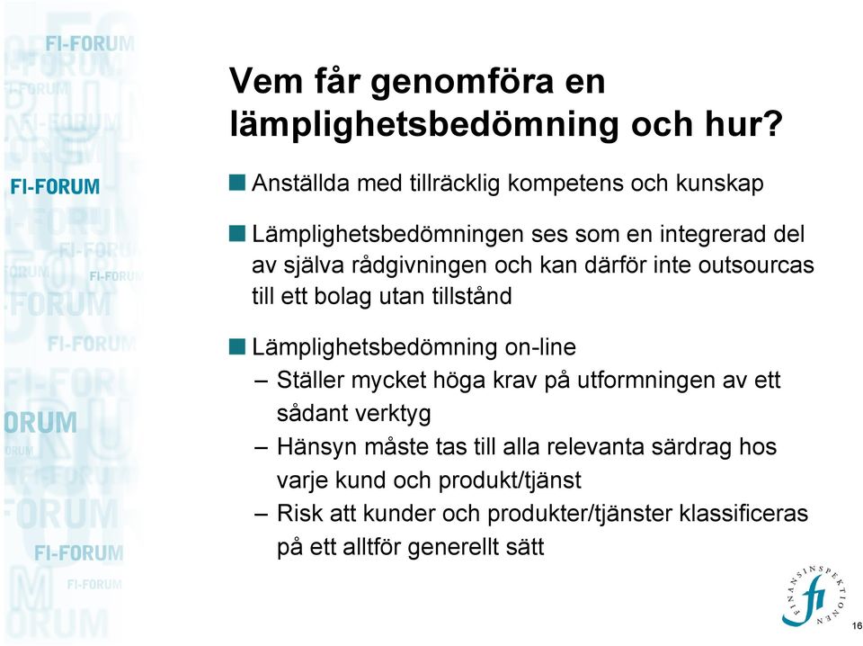 och kan därför inte outsourcas till ett bolag utan tillstånd Lämplighetsbedömning on-line Ställer mycket höga krav på