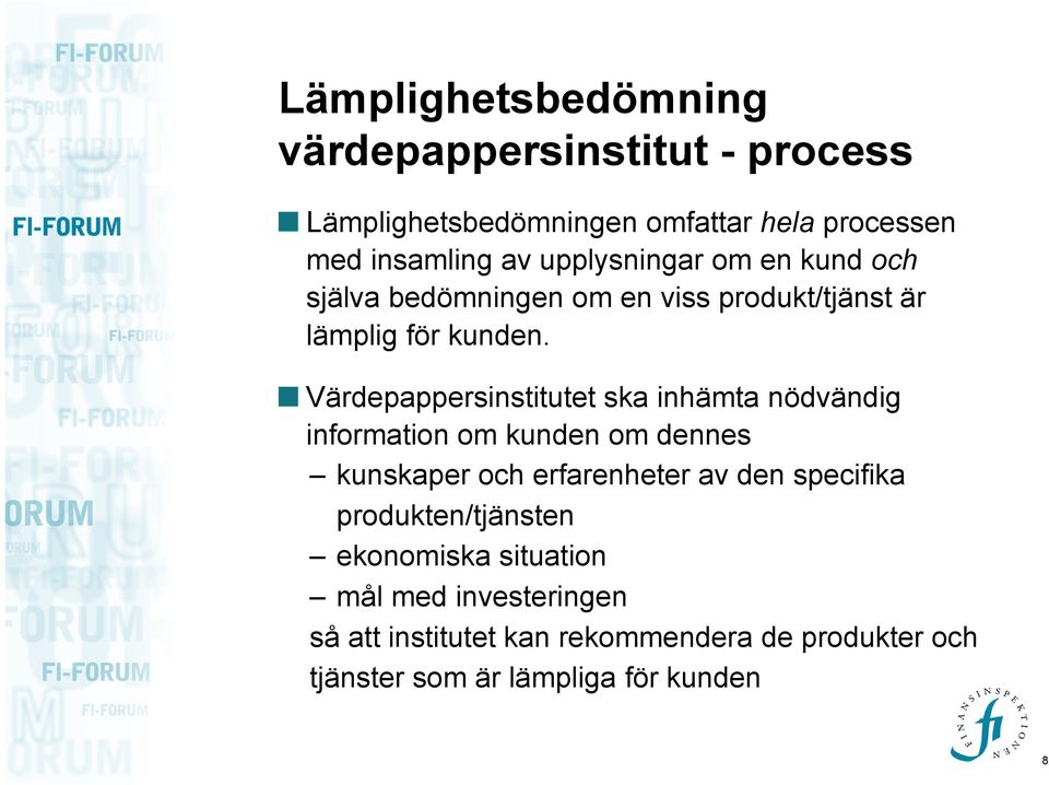 Värdepappersinstitutet ska inhämta nödvändig information om kunden om dennes kunskaper och erfarenheter av den specifika