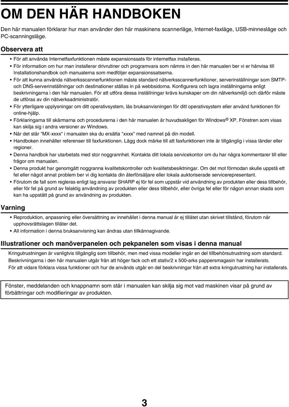 För information om hur man installerar drivrutiner och programvara som nämns in den här manualen ber vi er hänvisa till Installationshandbok och manualerna som medföljer expansionssatserna.