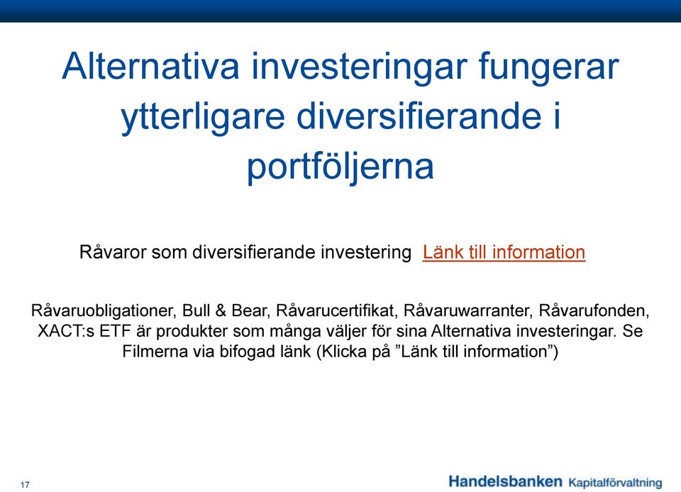 Råvarucertifikat, Råvaruwarranter, Råvarufonden, XACT:s ETF är produkter som många väljer