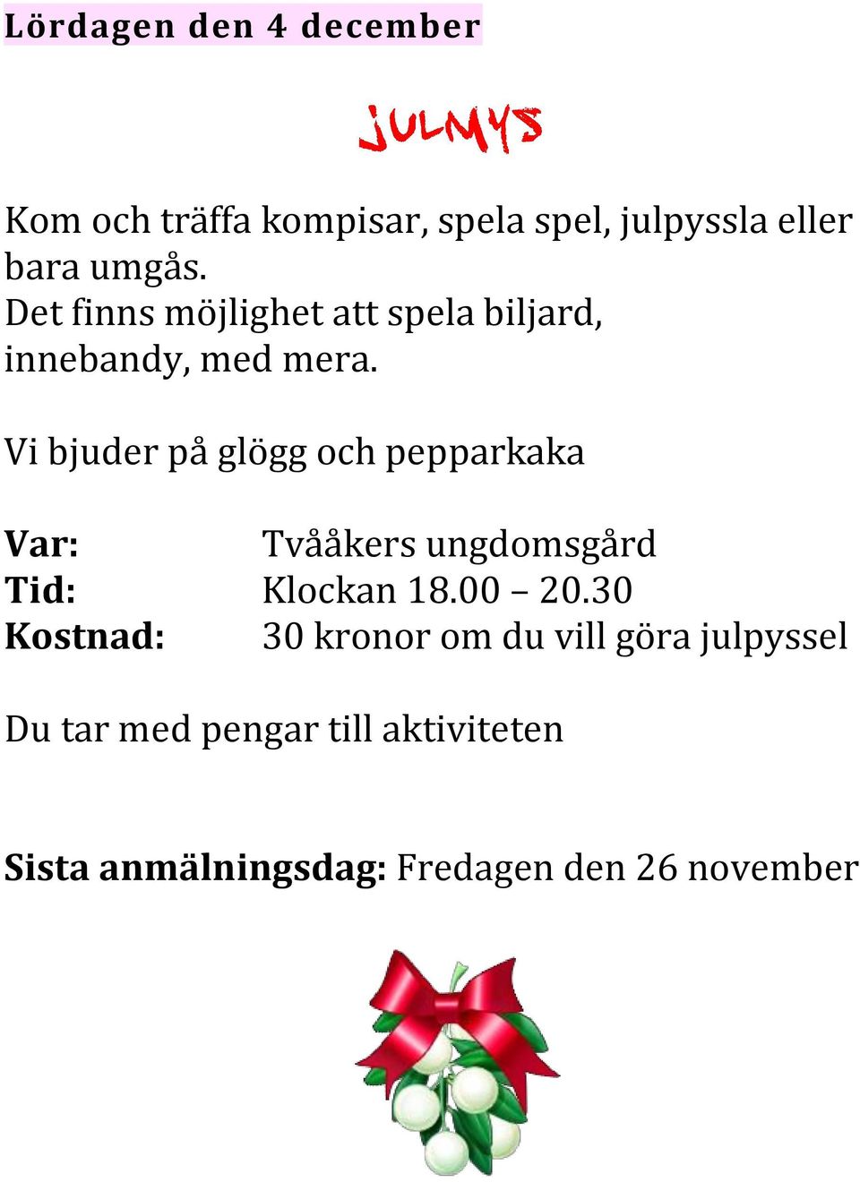 Vi bjuder på glögg och pepparkaka Var: Tvååkers ungdomsgård Tid: Klockan 18.00 20.