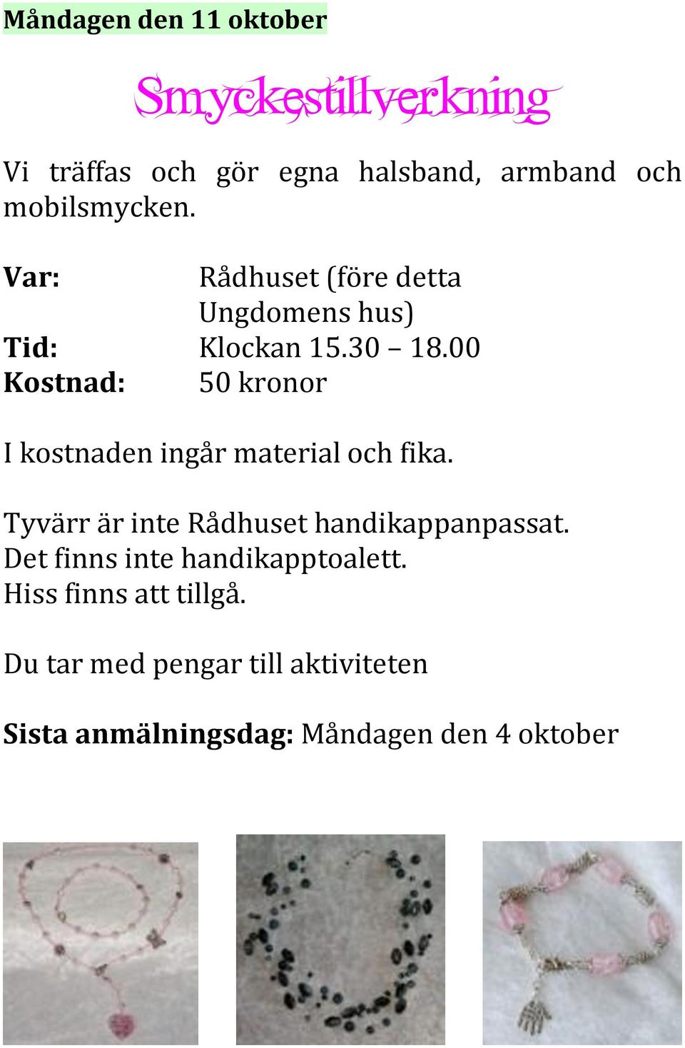 00 Kostnad: 50 kronor I kostnaden ingår material och fika. Tyvärr är inte Rådhuset handikappanpassat.