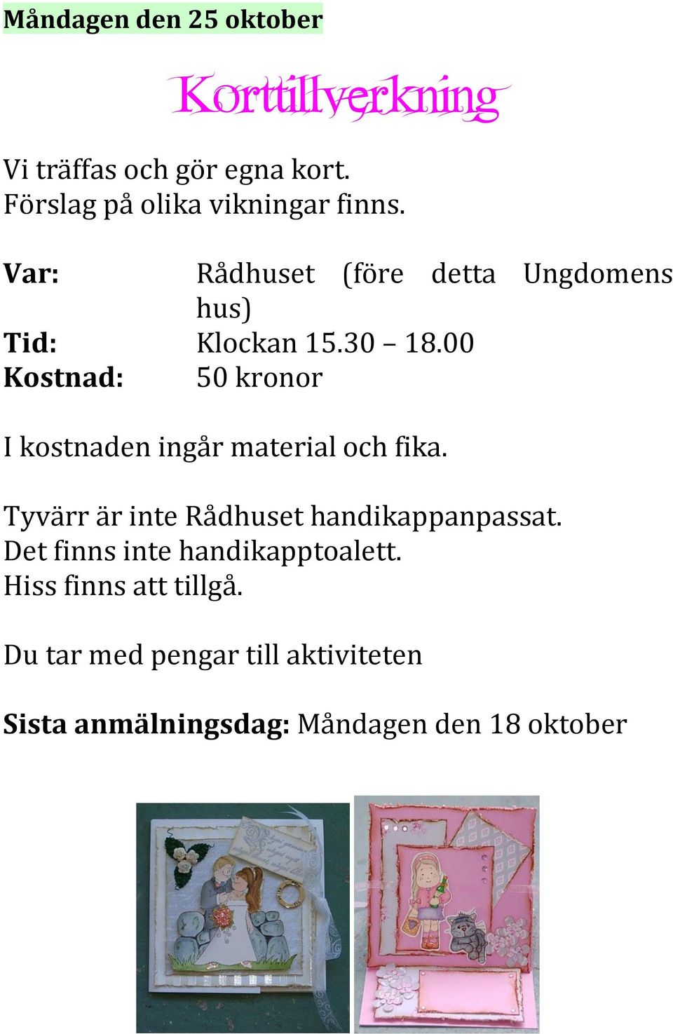 00 Kostnad: 50 kronor I kostnaden ingår material och fika. Tyvärr är inte Rådhuset handikappanpassat.