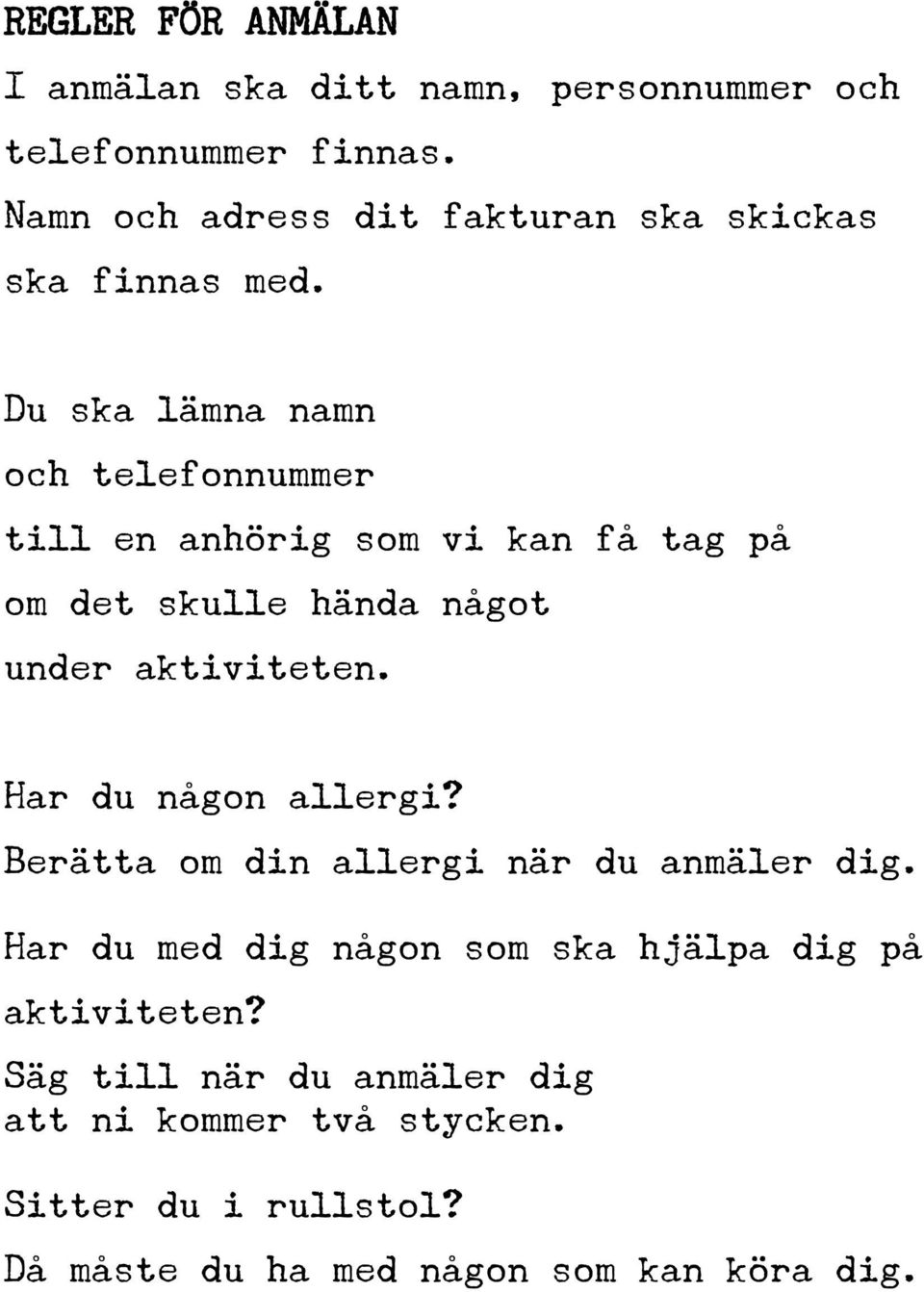 Du ska lämna namn och telefonnummer till en anhörig som vi kan få tag på om det skulle hända något under aktiviteten.