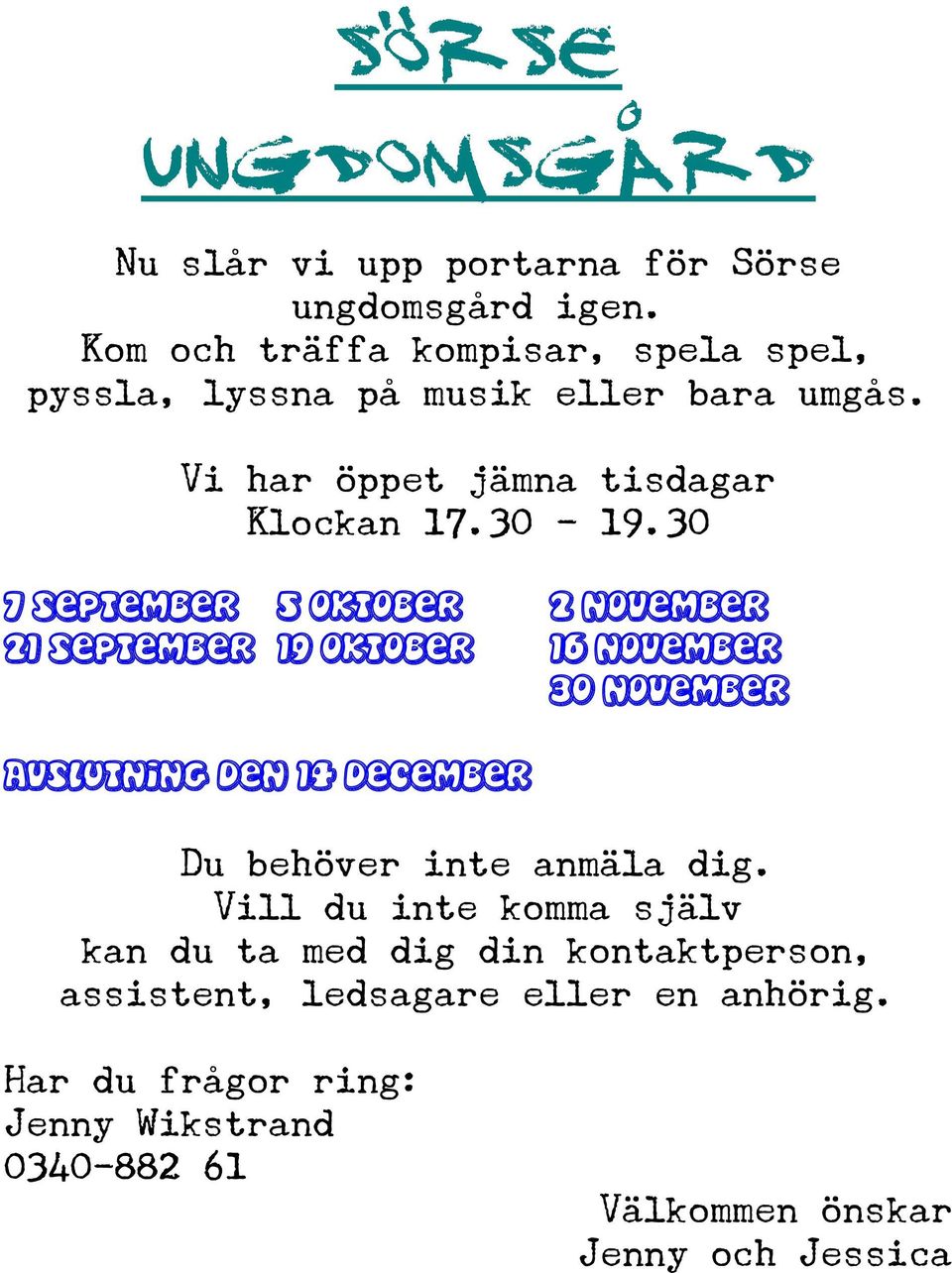 30 7 september 5 oktober 2 november 21 september 19 oktober 16 november 30 november Avslutning den 14 december Du behöver