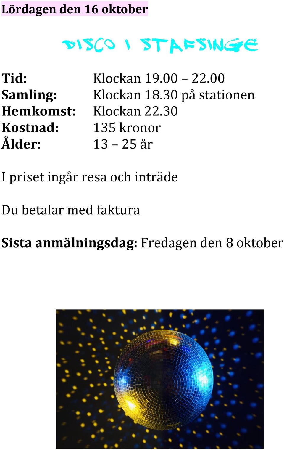 30 Kostnad: 135 kronor Ålder: 13 25 år I priset ingår resa