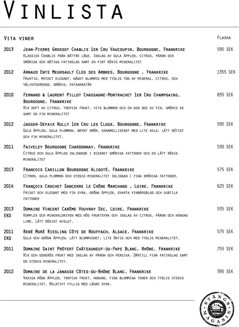 blommig med tydlig ton av mineral, citrus, och välintegrerad, smörig, fatkaraktär 2010 Fernand & Laurent Pillot Chassagne-Montrachet 1er Cru Champgain gains, Bourgogne, Frankrike Rik doft av citrus,