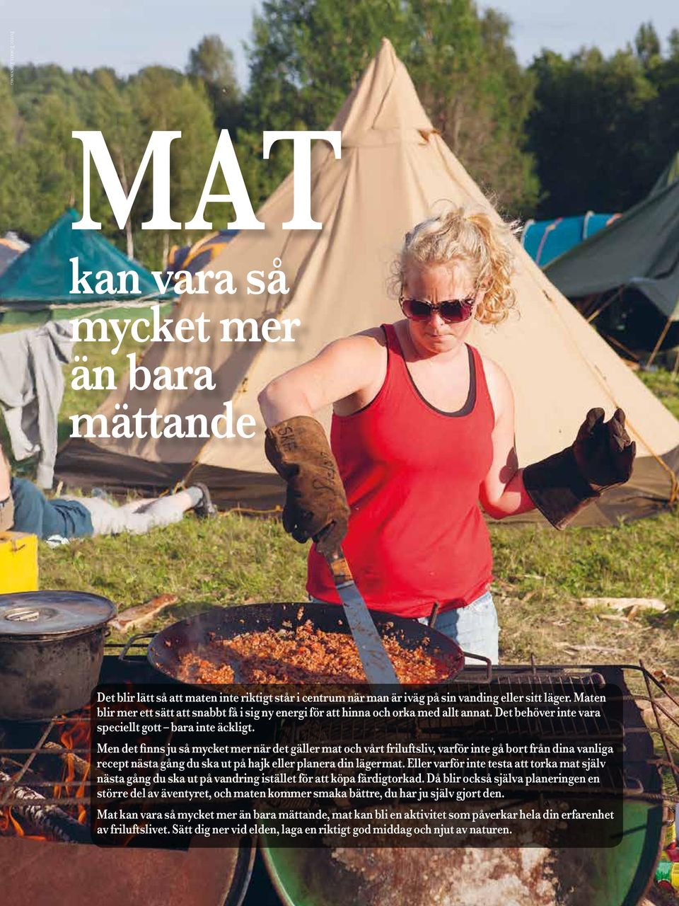 Men det finns ju så mycket mer när det gäller mat och vårt friluftsliv, varför inte gå bort från dina vanliga recept nästa gång du ska ut på hajk eller planera din lägermat.