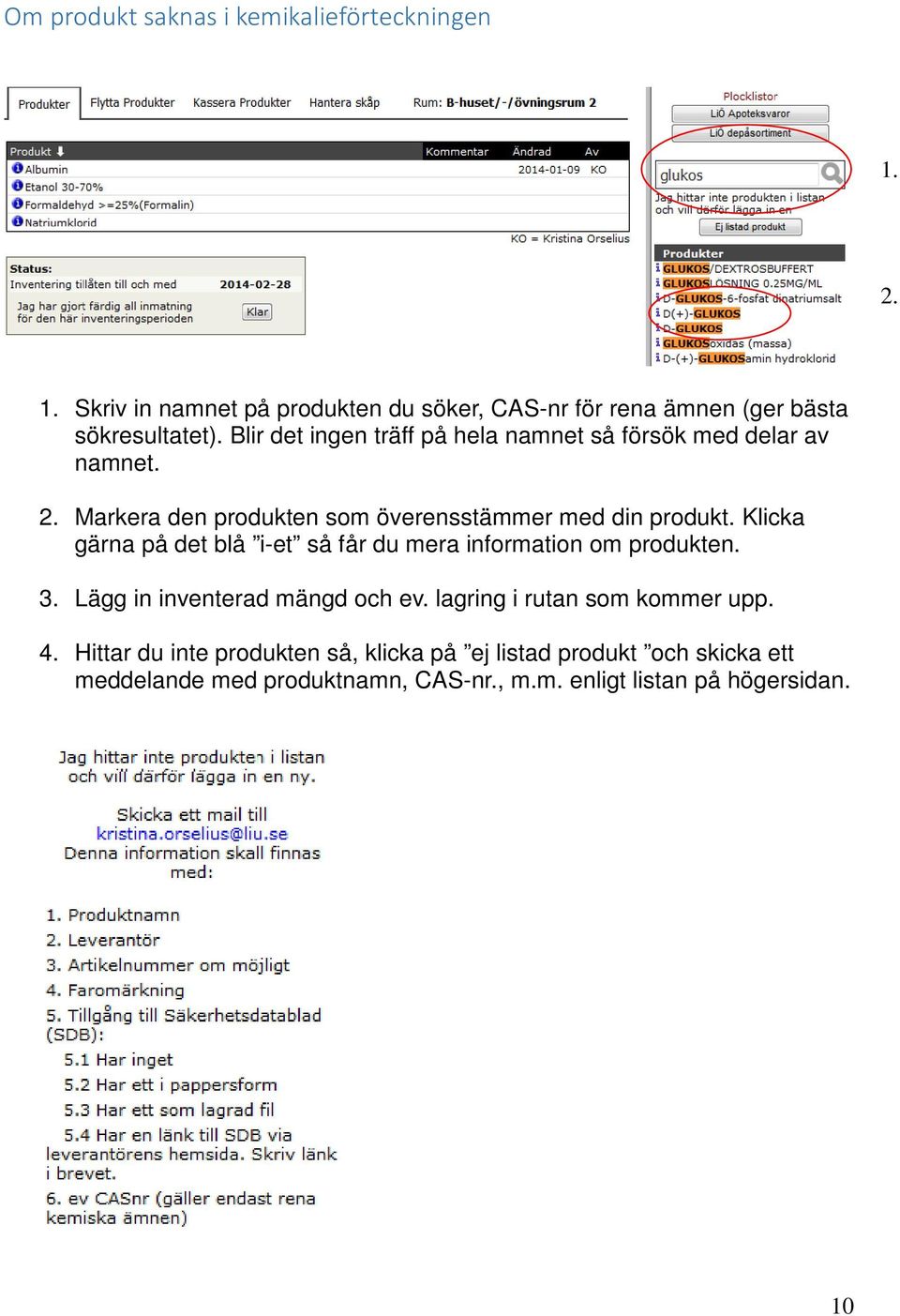 Klicka gärna på det blå i-et så får du mera information om produkten. 3. Lägg in inventerad mängd och ev. lagring i rutan som kommer upp.